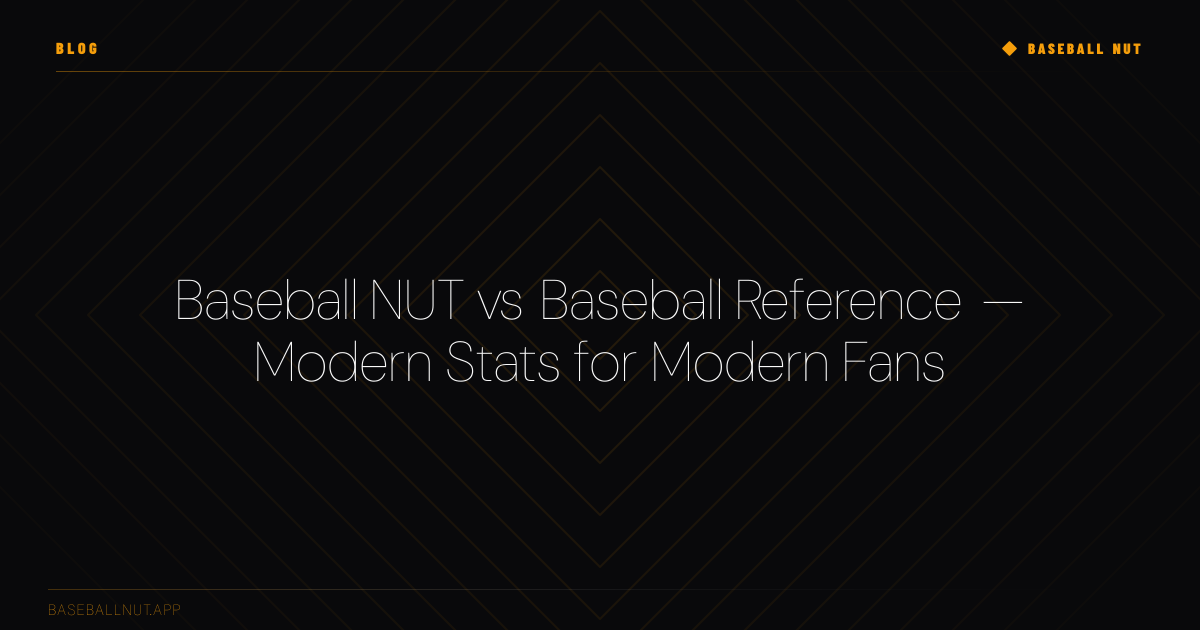 Baseball Nut vs Baseball Reference — Modern Stats for Modern Fans