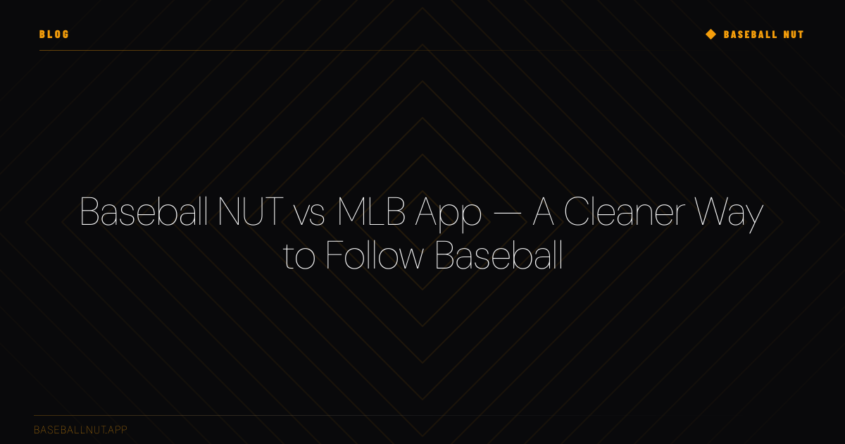 Baseball Nut vs MLB App — A Cleaner Way to Follow Baseball